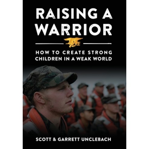 (영문도서) Raising a Warrior: How to Create Strong Children in a Weak World Hardcover, Outskirts Press