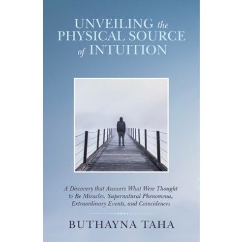(영문도서) Unveiling the Physical Source of Intuition: A Discovery That Answers What Were Thought to Be ... Paperback, Balboa Press, English, 9781982268442