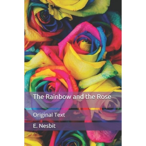 The Rainbow and the Rose: Original Text Paperback, Independently Published