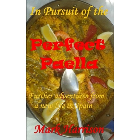 (영문도서) In Pursuit of the Perfect Paella: (Further adventures from a new life in Spain) Paperback, Independently Published, English, 9781652174097
