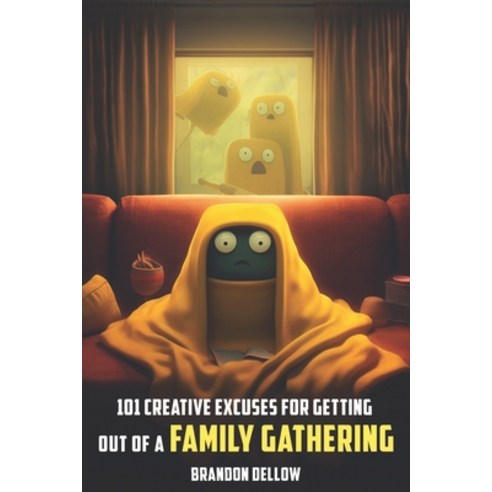 (영문도서) 101 Creative Excuses for Getting out of a Family Gathering Paperback, Independently Published, English, 9798398767414