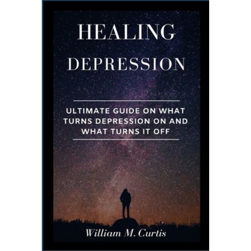 (영문도서) Healing Depression: Ultimate Guide On What Turns Depression On And What Turns It Off Paperback, Gtext Illustrated Edition, English, 9781685220402