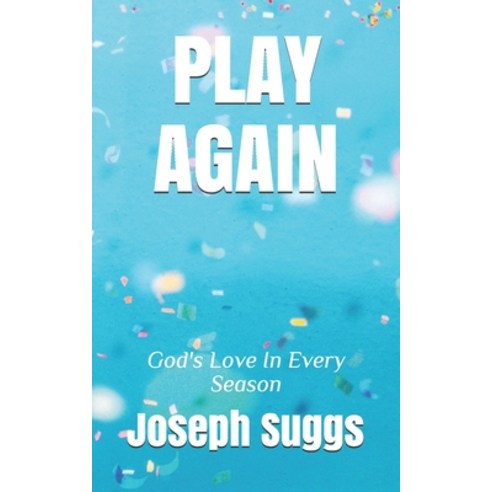 Play Again: God''s Love In Every Season Paperback, Independently Published