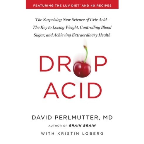 (영문도서) Drop Acid: The Surprising New Science of Uric Acid--The Key to Losing Weight Controlling Blo... Hardcover, Little, Brown Spark, English, 9780316315395