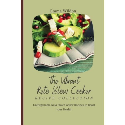 (영문도서) The Vibrant Keto Slow Cooker Recipe Collection: Unforgettable Keto Slow Cooker Recipes to Boo... Paperback, Emma Wildon, English, 9781803421353