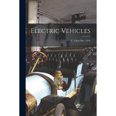 (영문도서) Electric Vehicles; v. 9 July-Dec. 1916 Paperback, Legare Street Press, English, 9781013849657