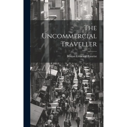 (영문도서) The Uncommercial Traveller Hardcover, Legare Street Press, English, 9781019395981
