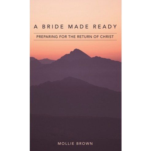 (영문도서) A Bride Made Ready: Preparing for the Return of Christ Hardcover, WestBow Press, English, 9781664257924