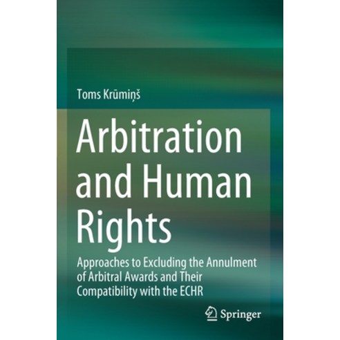 (영문도서) Arbitration and Human Rights: Approaches to Excluding the Annulment of Arbitral Awards and Th... Paperback, Springer, English, 9783030542399