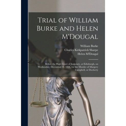 (영문도서) Trial of William Burke and Helen M''Dougal [electronic Resource]: Before the High Court of Jus... Paperback, Legare Street Press, English, 9781014202451