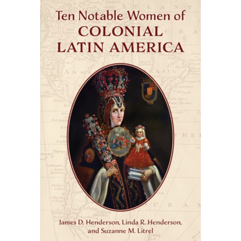 (영문도서) Ten Notable Women of Colonial Latin America Hardcover, Rowman & Littlefield Publis..., English, 9781538152997
