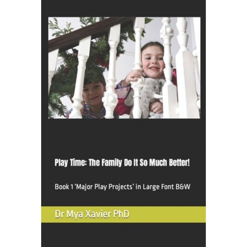 (영문도서) Play Time: The Family Do It So Much Better!: Book 1 ''Major Play Projects'' in Large Font B&W Paperback, Independently Published, English, 9798839647763