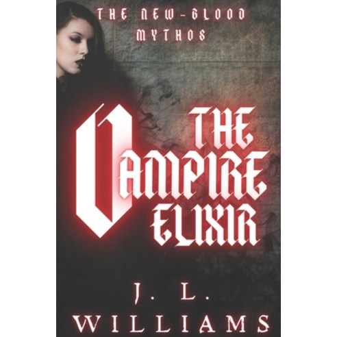 (영문도서) The Vampire Elixir: The New-Blood Mythos Paperback, Independently Published, English, 9798458529914