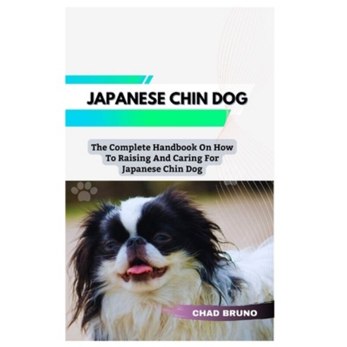 (영문도서) Japanese Chin Dog: The Complete Handbook On How To Raising And Caring For Japanese Chin Dog Paperback, Independently Published, English, 9798876395146