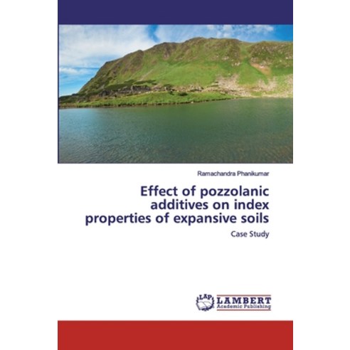 Effect of pozzolanic additives on index properties of expansive soils Paperback, LAP Lambert Academic Publishing