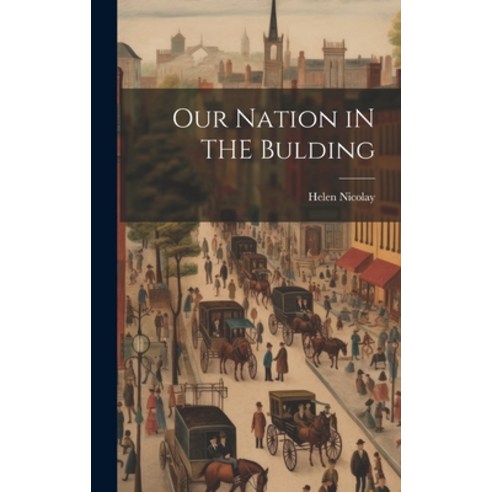 (영문도서) Our Nation iN THE Bulding Hardcover, Legare Street Press, English, 9781021091864
