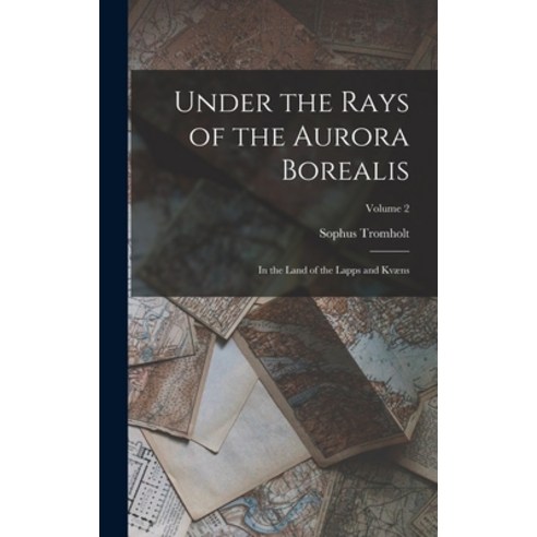 (영문도서) Under the Rays of the Aurora Borealis: In the Land of the Lapps and Kvæns; Volume 2 Hardcover, Legare Street Press, English, 9781017362206