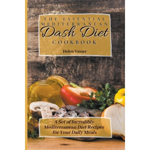 (영문도서) The Essential Mediterranean Dash Diet Cookbook: a Set of Incredibly Mediterranean Diet Recipe... Paperback, Helen Vasser, English, 9798201538095