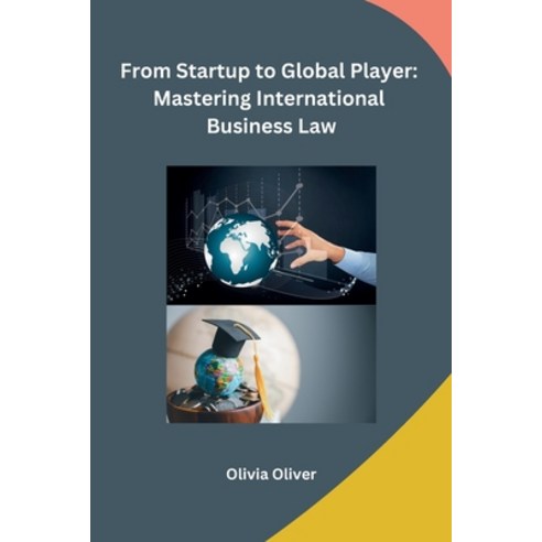 (영문도서) From Startup to Global Player: Mastering International Business Law Paperback, Independent, English, 9798868956973
