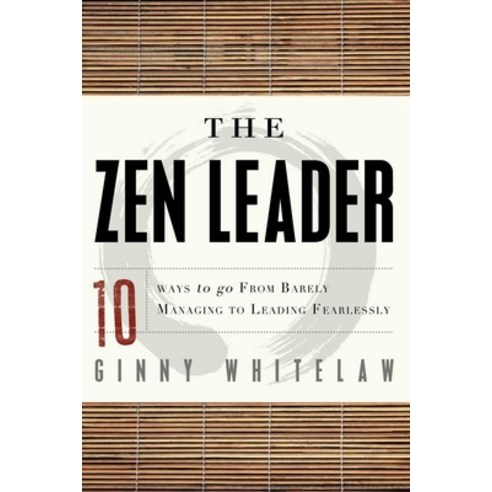 The Zen Leader: 10 Ways to Go from Barely Managing to Leading Fearlessly Paperback, Career Press, English, 9781601632111