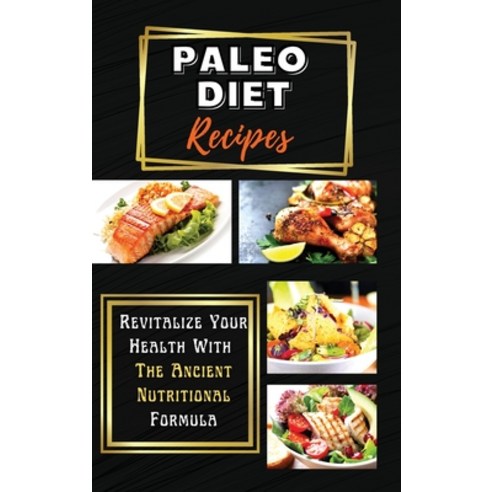 (영문도서) Paleo Diet Recipes: Revitalize Your Health With The Ancient Nutritional Formula Hardcover, Maia Reese, English, 9781803252865