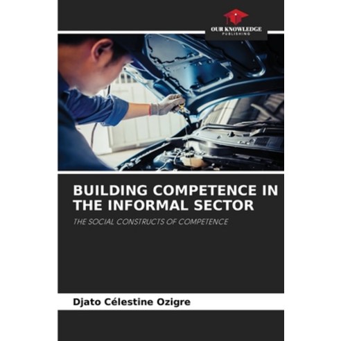 (영문도서) Building Competence in the Informal Sector Paperback, Our Knowledge Publishing, English, 9786205604380