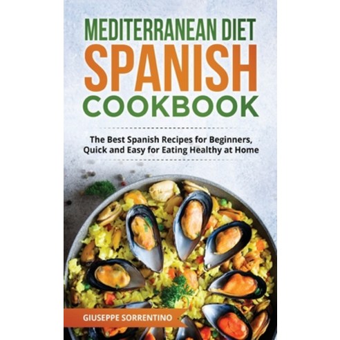 (영문도서) Mediterranean Diet Spanish Cookbook: The Best Spanish Recipes for Beginners Quick and Easy f... Hardcover, Bm Ecommerce Management, English, 9781952732843