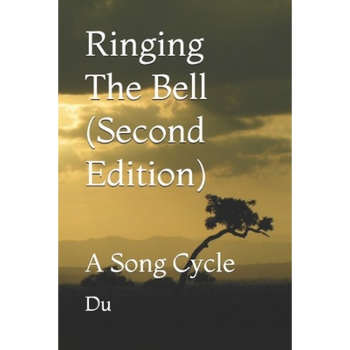 Ringing The Bell (Second Edition): A Song Cycle Paperback, Independently Published, English, 9798585977770