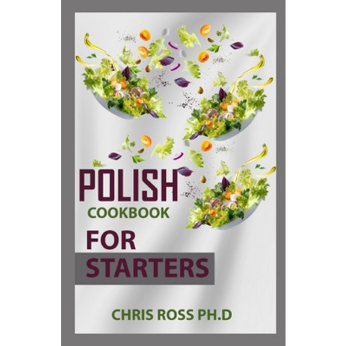 (영문도서) Polish Cookbook For Starters: The Perfect Guide To Creating Traditional Polish Meals Paperback, Independently Published, English, 9798522008819