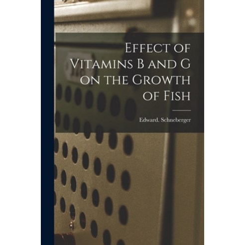 (영문도서) Effect of Vitamins B and G on the Growth of Fish Paperback, Hassell Street Press, English, 9781013802041