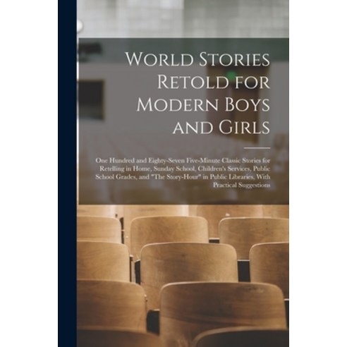 (영문도서) World Stories Retold for Modern Boys and Girls: One Hundred and Eighty-Seven Five-Minute Clas... Paperback, Legare Street Press, English, 9781017988574