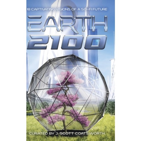 (영문도서) Earth 2100: 18 Captivating Visions of a Sci-Fi Future Hardcover, Mongoose on the Loose DBA O..., English, 9781955778633