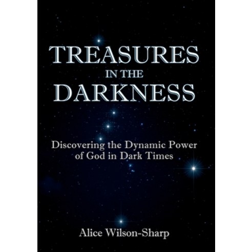 (영문도서) Treasures in the Darkness: Discovering the Dynamic Power of God in Dark Times Paperback, Kingdom Publishers, English, 9781911697695