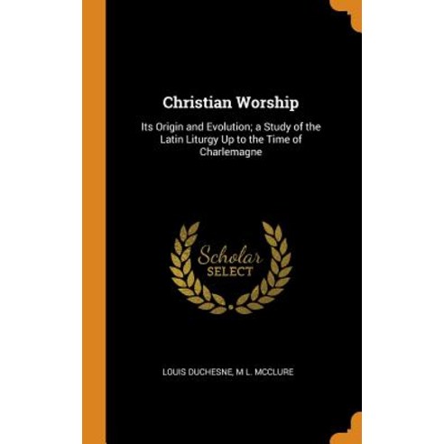 (영문도서) Christian Worship: Its Origin and Evolution; a Study of the Latin Liturgy Up to the Time of C... Hardcover, Franklin Classics, English, 9780342066841
