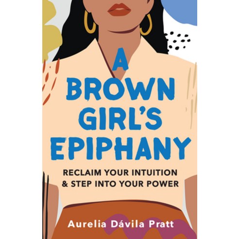 (영문도서) A Brown Girl''s Epiphany: Reclaim Your Intuition and Step into Your Power Hardcover, Broadleaf Books