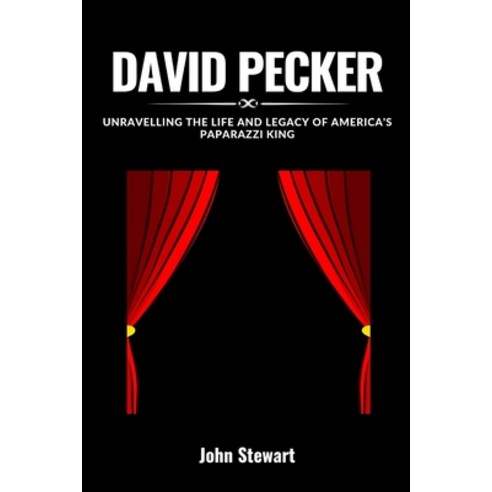 (영문도서) David Pecker: Unravelling The Life And Legacy Of America''s Paparazzi King Paperback, Independently Published, English, 9798323813704