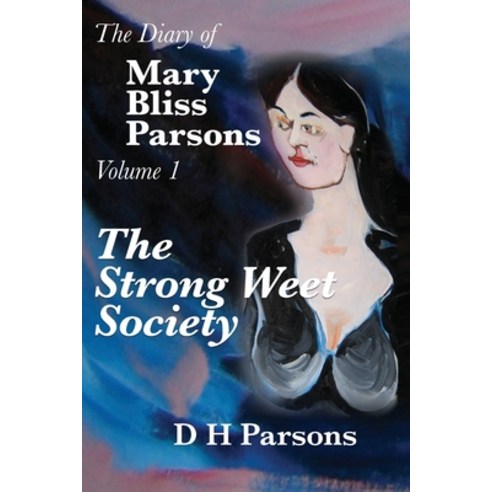 The Strong Weet Society: Volume One of the Diary of Mary Bliss Parsons Paperback, Bliss-Parsons Institute, LLC