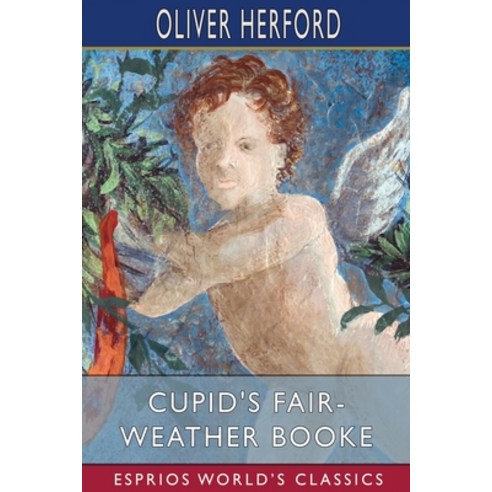 (영문도서) Cupid''s Fair-Weather Booke (Esprios Classics) Paperback, Blurb, English, 9798210358899