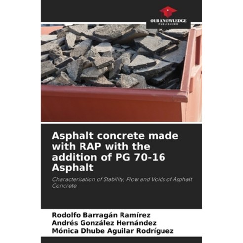(영문도서) Asphalt concrete made with RAP with the addition of PG 70-16 Asphalt Paperback, Our Knowledge Publishing, English, 9786207409204