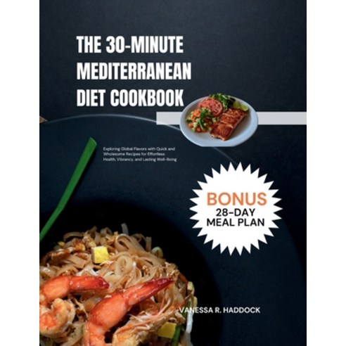 (영문도서) The 30-Minute Mediterranean Diet Cookbook: Exploring Global Flavors with Quick and Wholesome ... Paperback, Independently Published, English, 9798877976818