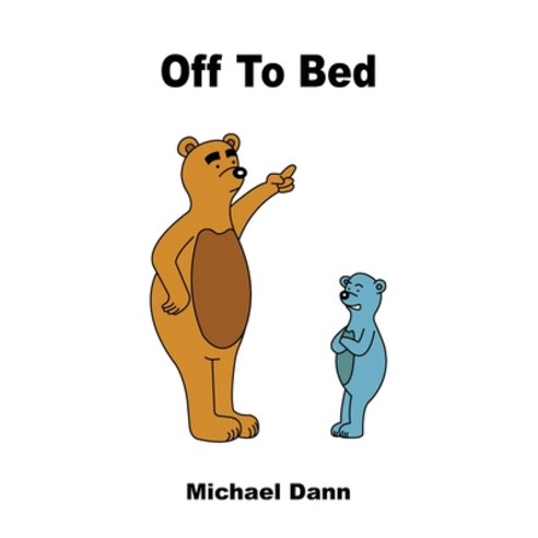 (영문도서) Off To Bed: A Rhyming Story About A Brown Bear And Blue Bear For Toddlers And Preschoolers Paperback, Independently Published, English, 9798451163443