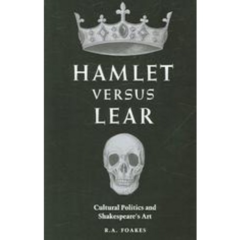 Hamlet Versus Lear:Cultural Politics and Shakespeare`s Art, Cambridge University Press