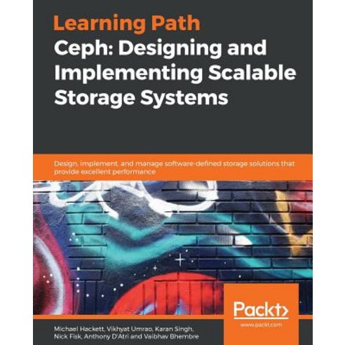 Ceph: Designing and Implementing Scalable Storage Systems:Designing and Implementing Scalable S..., Packt Publishing