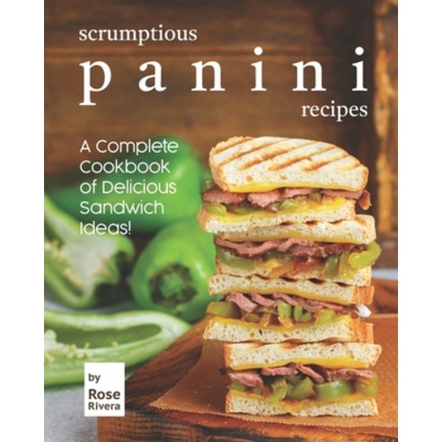(영문도서) Scrumptious Panini Recipes: A Complete Cookbook of Delicious Sandwich Ideas! Paperback, Independently Published, English, 9798513192978