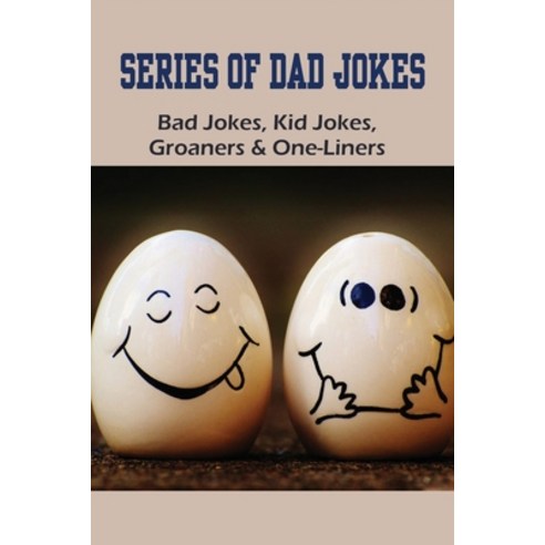 Series Of Dad Jokes: Bad Jokes Kid Jokes Groaners & One-Liners: Fiction Books About Family Paperback, Independently Published, English, 9798737032685