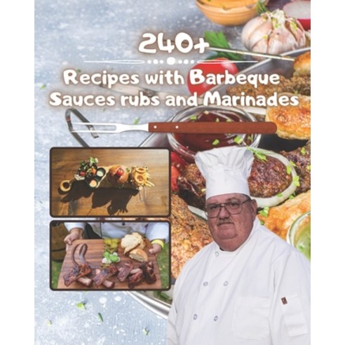 240+ Recipes with barbeque sauces rubs and marinades: Best BBQ Sauces Marinades and Rubs Ever For B... Paperback, Independently Published, English, 9798565124965