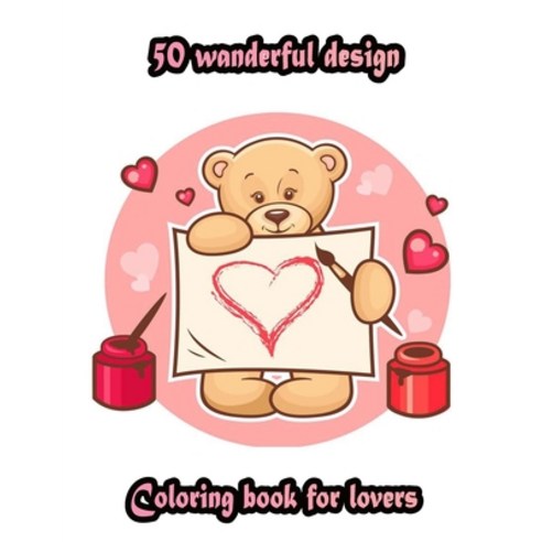 50 wanderful design Coloring book for lovers: An Adult Coloring Book with Beautiful Valentine''s Day ... Paperback, Independently Published, English, 9798705285969
