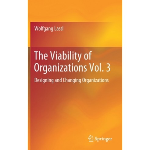 (영문도서) The Viability of Organizations Vol. 3: Designing and Changing Organizations Hardcover, Springer, English, 9783030258535