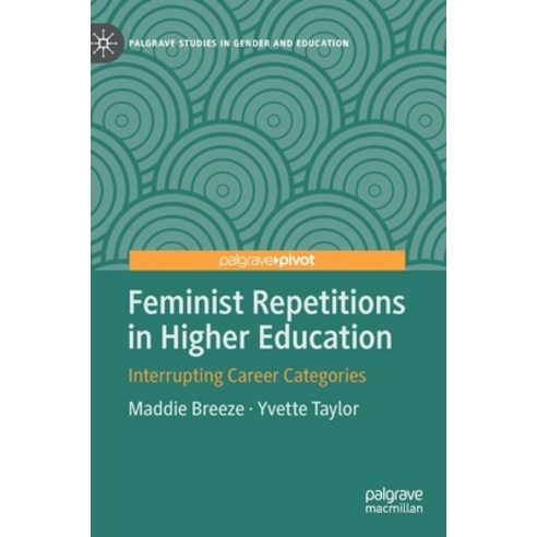 Feminist Repetitions in Higher Education: Interrupting Career Categories Hardcover, Palgrave Pivot