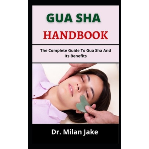 (영문도서) Gua Sha Handbook: The Complete Guide To Gua Sha And Its Benefits Paperback, Independently Published, English, 9798539253653